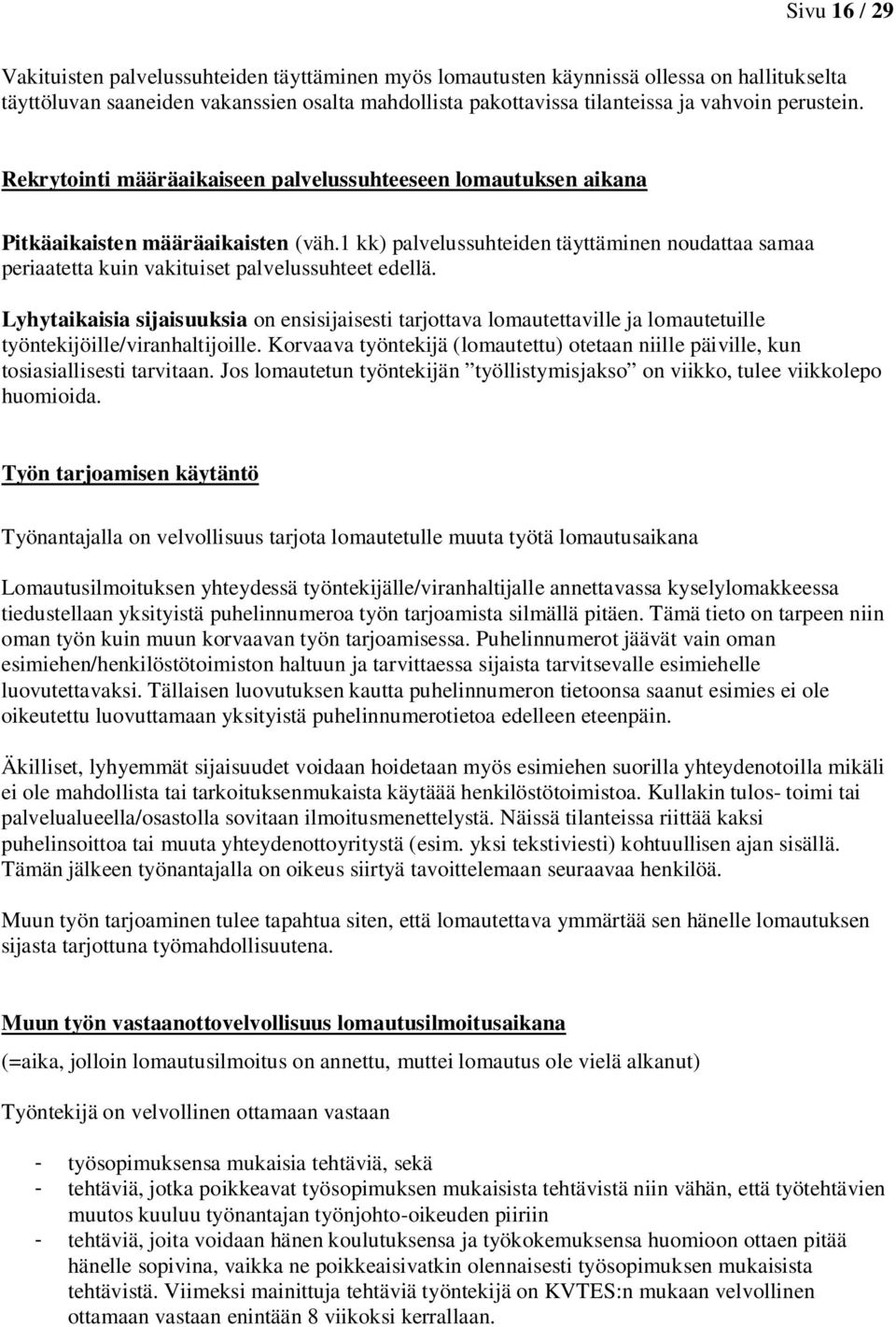 1 kk) palvelussuhteiden täyttäminen noudattaa samaa periaatetta kuin vakituiset palvelussuhteet edellä.