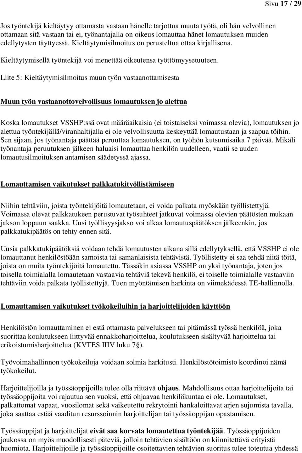 Liite 5: Kieltäytymisilmoitus muun työn vastaanottamisesta Muun työn vastaanottovelvollisuus lomautuksen jo alettua Koska lomautukset VSSHP:ssä ovat määräaikaisia (ei toistaiseksi voimassa olevia),