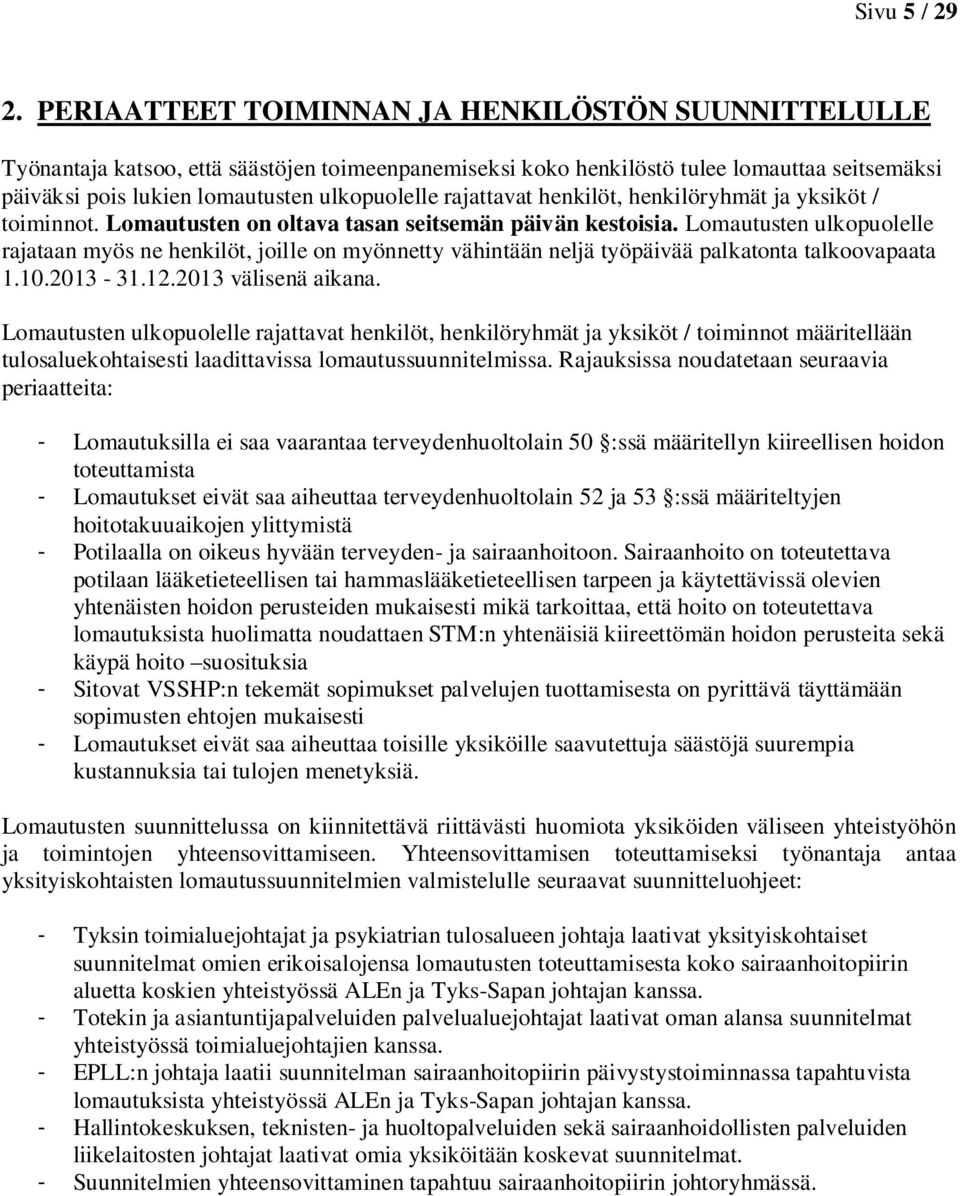 rajattavat henkilöt, henkilöryhmät ja yksiköt / toiminnot. Lomautusten on oltava tasan seitsemän päivän kestoisia.