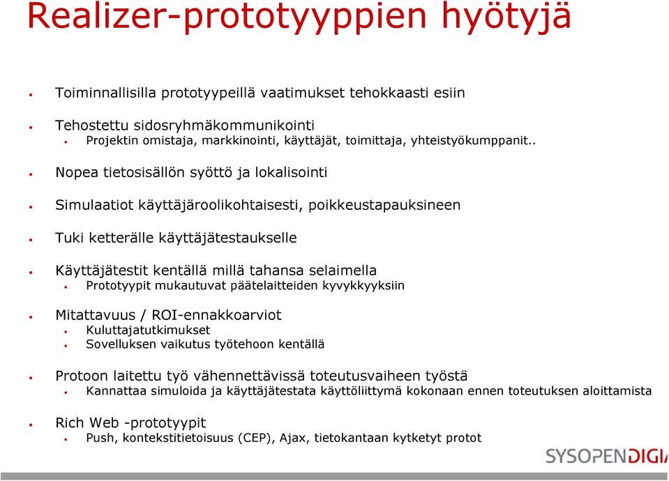 . Nopea tietosisällön syöttö ja lokalisointi Simulaatiot käyttäjäroolikohtaisesti, poikkeustapauksineen Tuki ketterälle käyttäjätestaukselle Käyttäjätestit kentällä millä tahansa selaimella