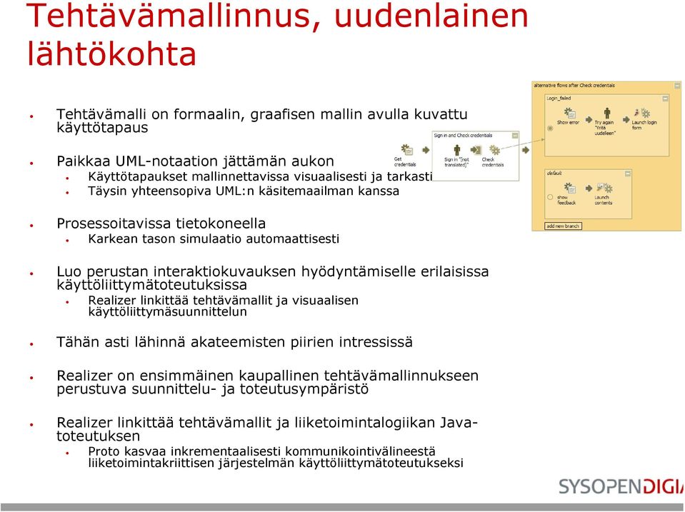 käyttöliittymätoteutuksissa Realizer linkittää tehtävämallit ja visuaalisen käyttöliittymäsuunnittelun Tähän asti lähinnä akateemisten piirien intressissä Realizer on ensimmäinen kaupallinen