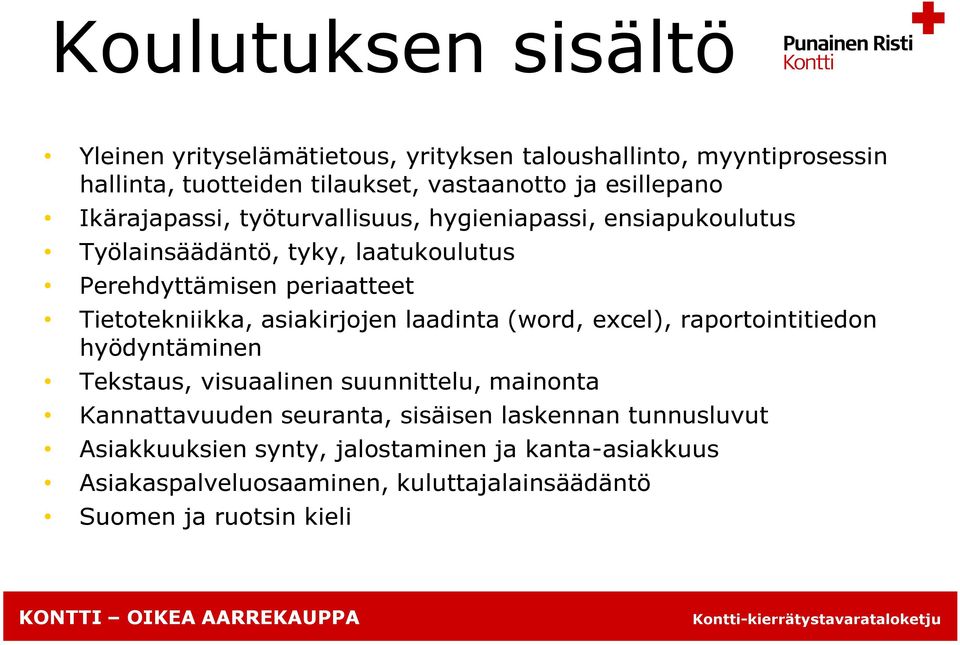 Tietotekniikka, asiakirjojen laadinta (word, excel), raportointitiedon hyödyntäminen Tekstaus, visuaalinen suunnittelu, mainonta Kannattavuuden
