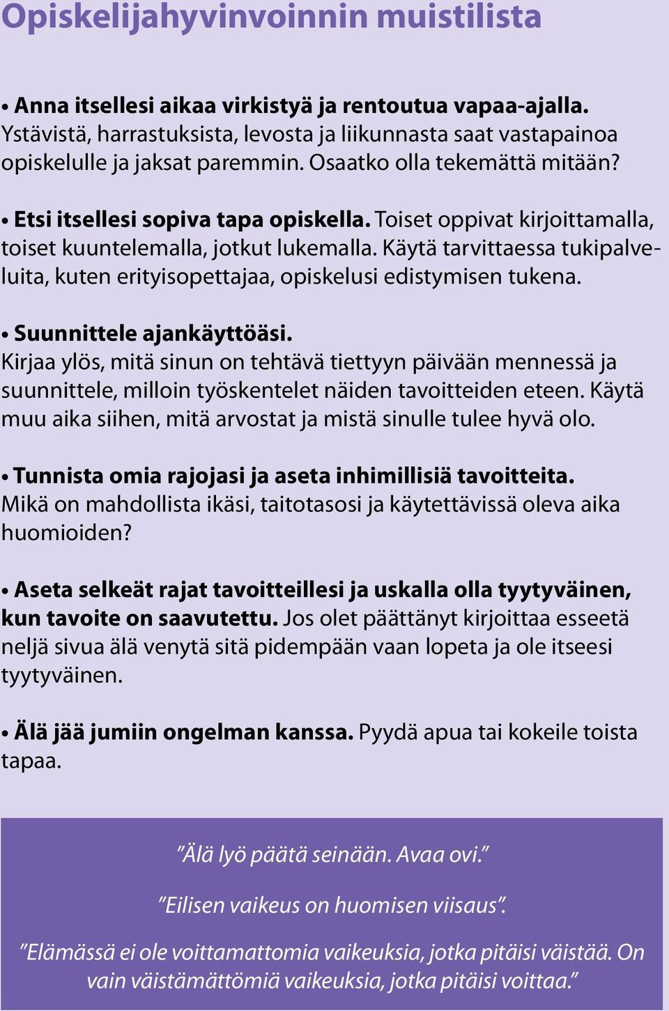 Käytä tarvittaessa tukipalveluita, kuten erityisopettajaa, opiskelusi edistymisen tukena. Suunnittele ajankäyttöäsi.