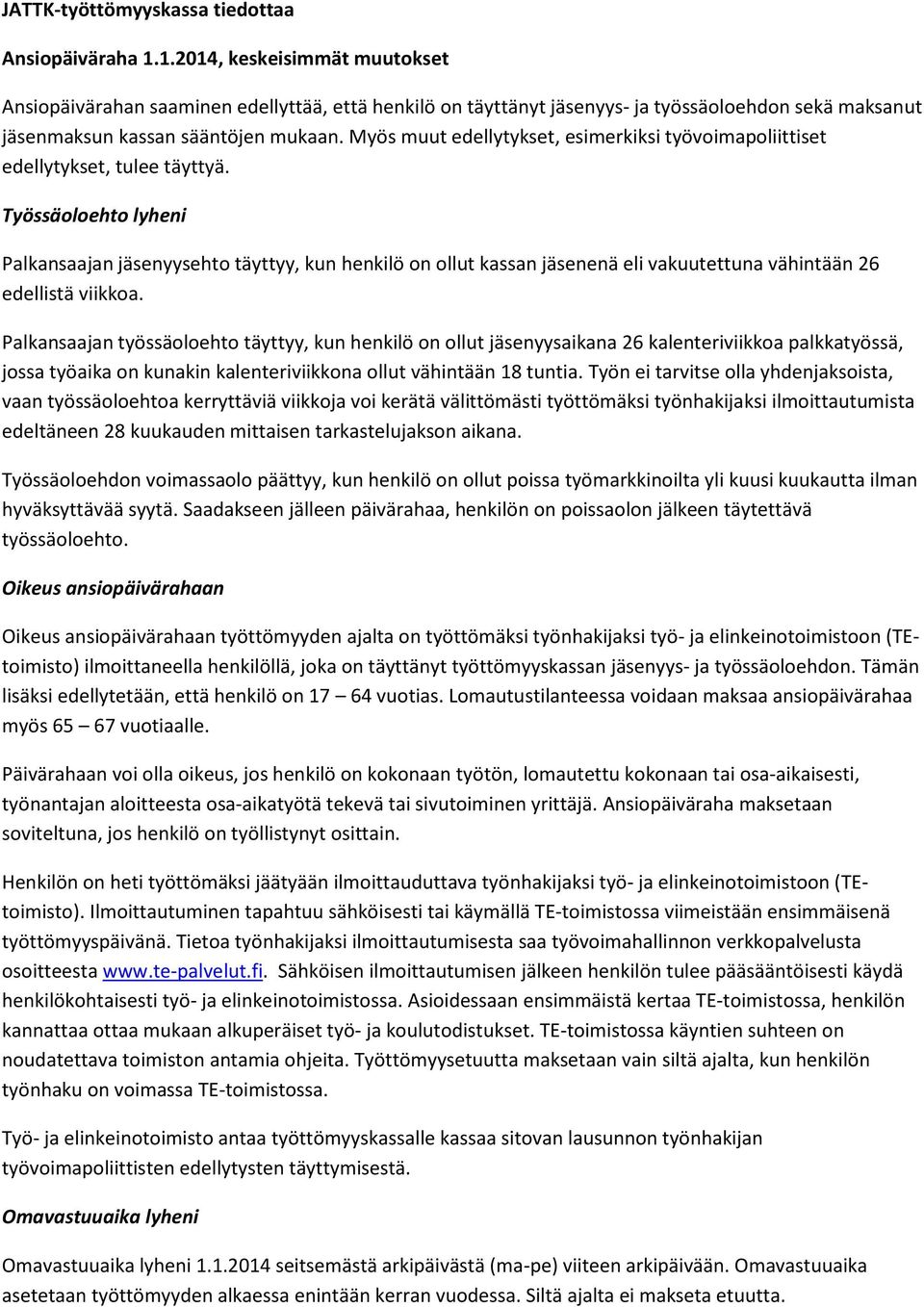 Myös muut edellytykset, esimerkiksi työvoimapoliittiset edellytykset, tulee täyttyä.