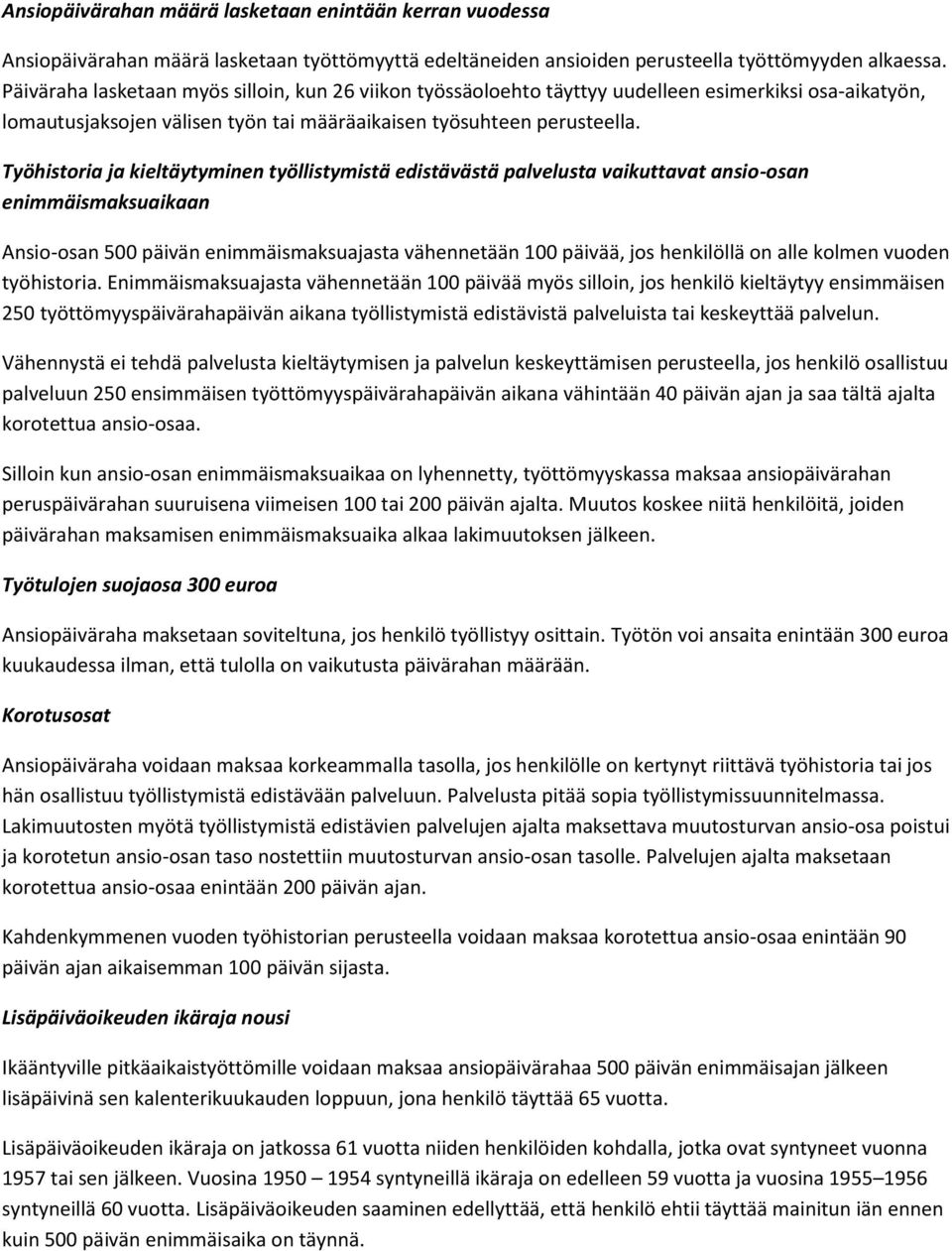 Työhistoria ja kieltäytyminen työllistymistä edistävästä palvelusta vaikuttavat ansio-osan enimmäismaksuaikaan Ansio-osan 500 päivän enimmäismaksuajasta vähennetään 100 päivää, jos henkilöllä on alle