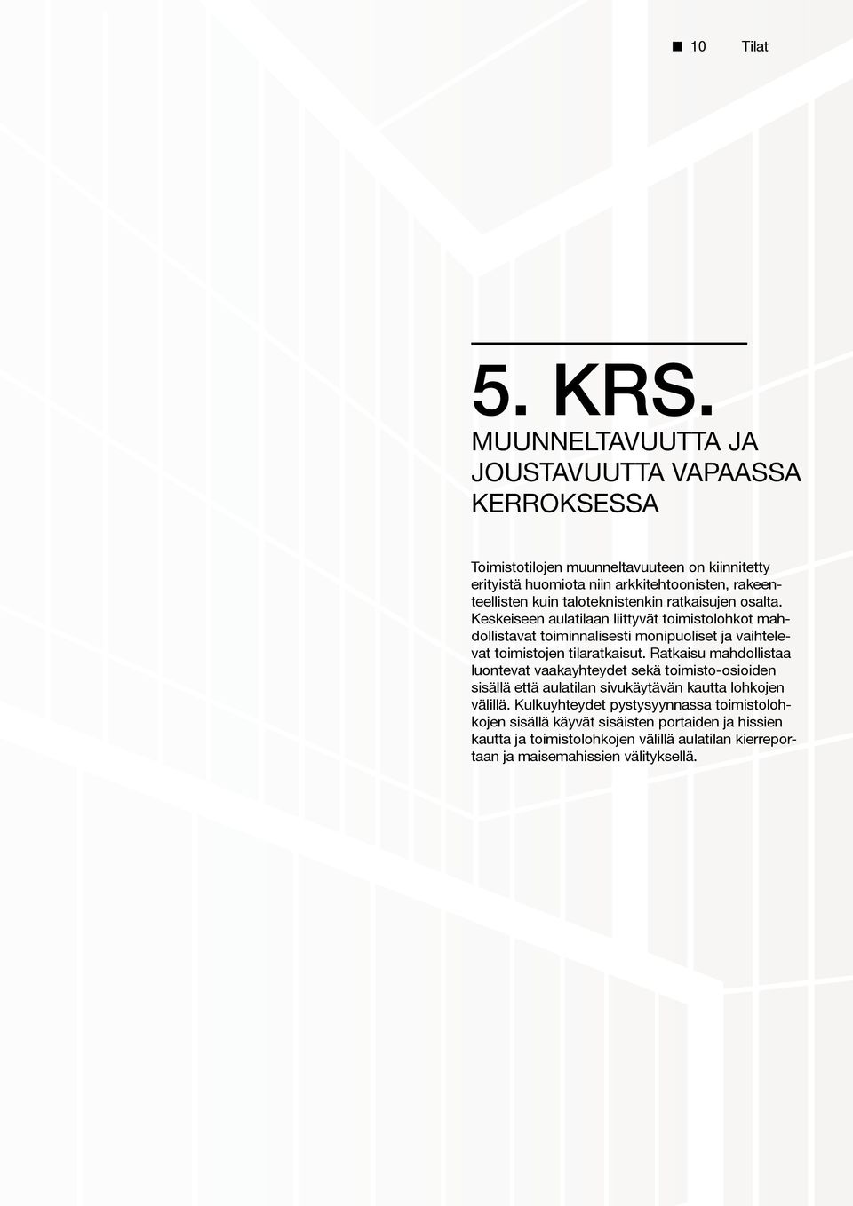 taloteknistenkin ratkaisujen osalta.