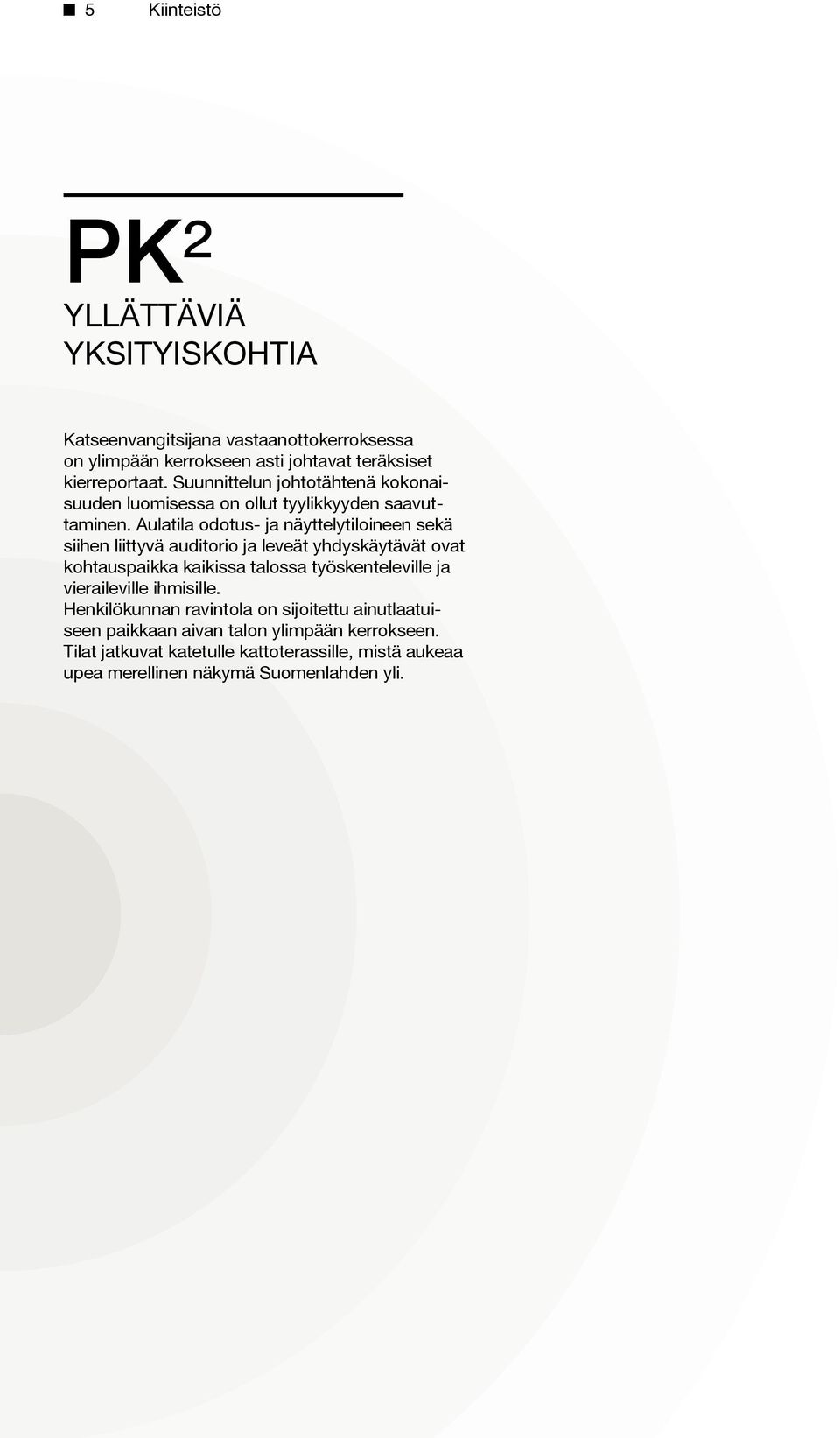 Aulatila odotus- ja näyttelytiloineen sekä siihen liittyvä auditorio ja leveät yhdyskäytävät ovat kohtauspaikka kaikissa talossa työskenteleville ja