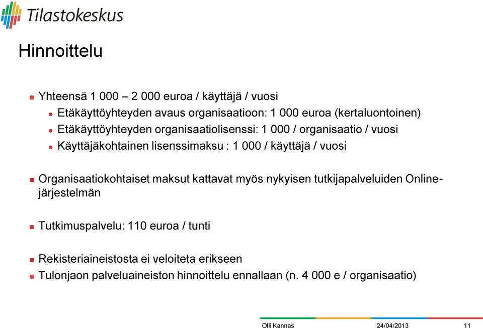 000 / käyttäjä / vuosi Organisaatiokohtaiset maksut kattavat myös nykyisen tutkijapalveluiden Onlinejärjestelmän