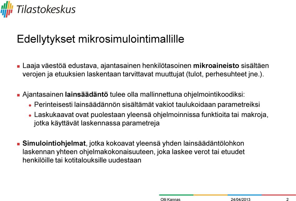 Ajantasainen lainsäädäntö tulee olla mallinnettuna ohjelmointikoodiksi: Perinteisesti lainsäädännön sisältämät vakiot taulukoidaan parametreiksi Laskukaavat