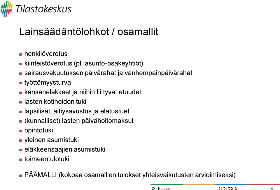 niihin liittyvät etuudet lasten kotihoidon tuki lapsilisät, äitiysavustus ja elatustuet (kunnalliset) lasten