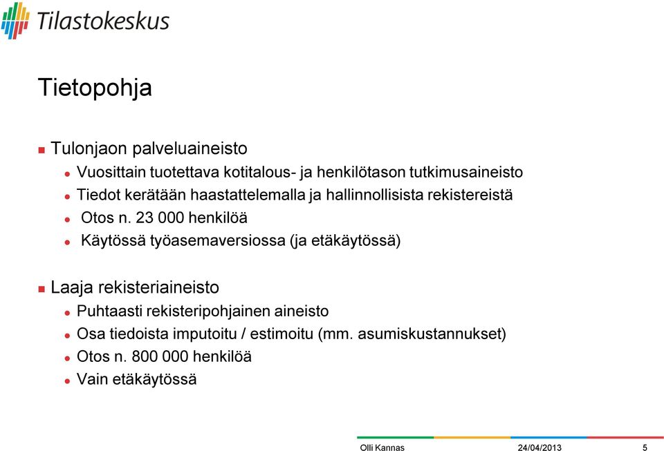 23 000 henkilöä Käytössä työasemaversiossa (ja etäkäytössä) Laaja rekisteriaineisto Puhtaasti