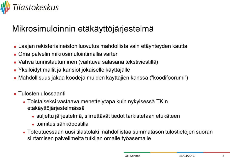 koodifoorumi ) Tulosten ulossaanti Toistaiseksi vastaava menettelytapa kuin nykyisessä TK:n etäkäyttöjärjestelmässä suljettu järjestelmä, siirrettävät tiedot