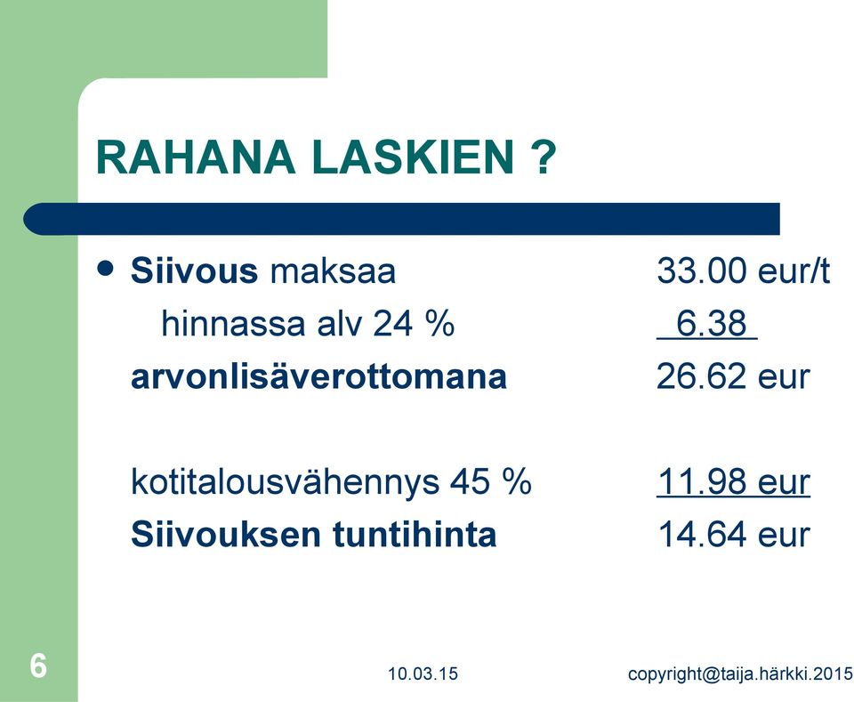 arvonlisäverottomana 33.00 eur/t 6.38 26.