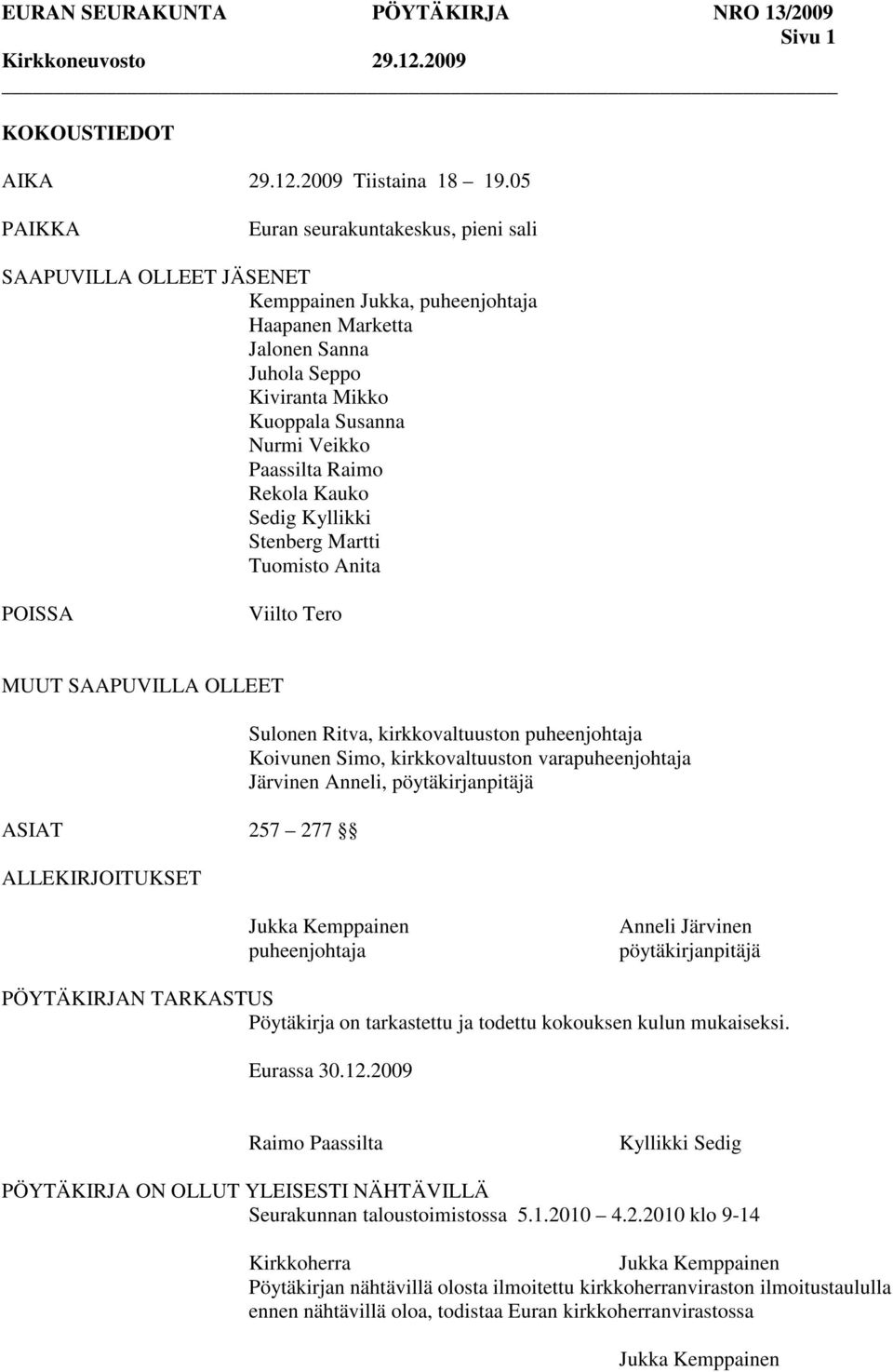 Paassilta Raimo Rekola Kauko Sedig Kyllikki Stenberg Martti Tuomisto Anita POISSA Viilto Tero MUUT SAAPUVILLA OLLEET ASIAT 257 277 ALLEKIRJOITUKSET Sulonen Ritva, kirkkovaltuuston puheenjohtaja