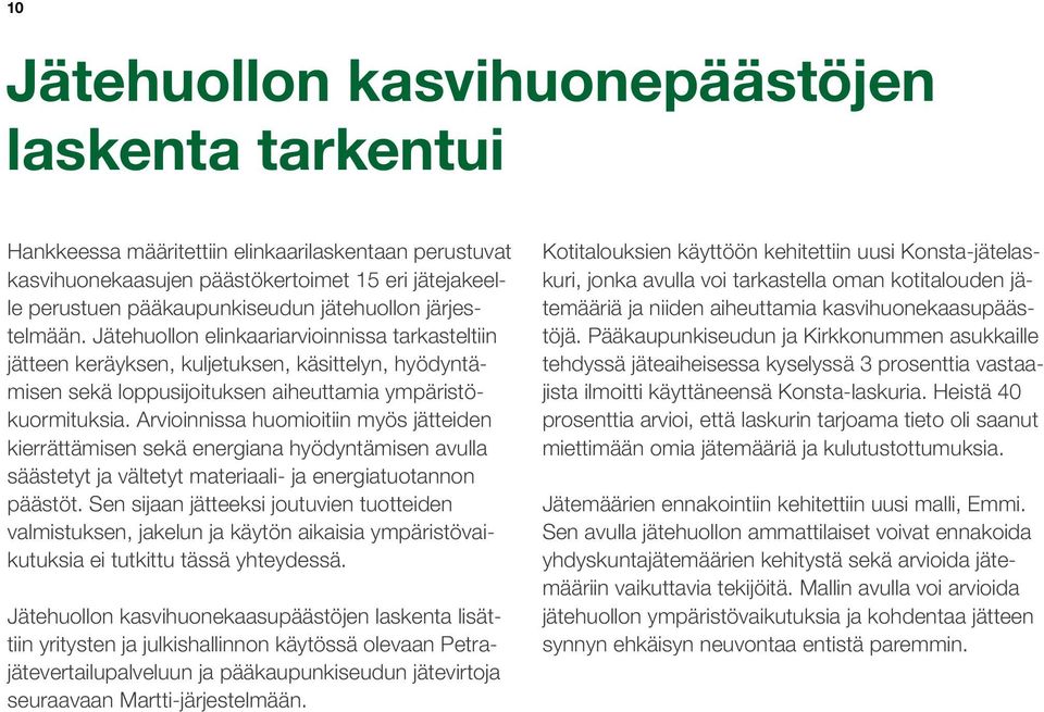 Arvioinnissa huomioitiin myös jätteiden kierrättämisen sekä energiana hyödyntämisen avulla säästetyt ja vältetyt materiaali- ja energiatuotannon päästöt.