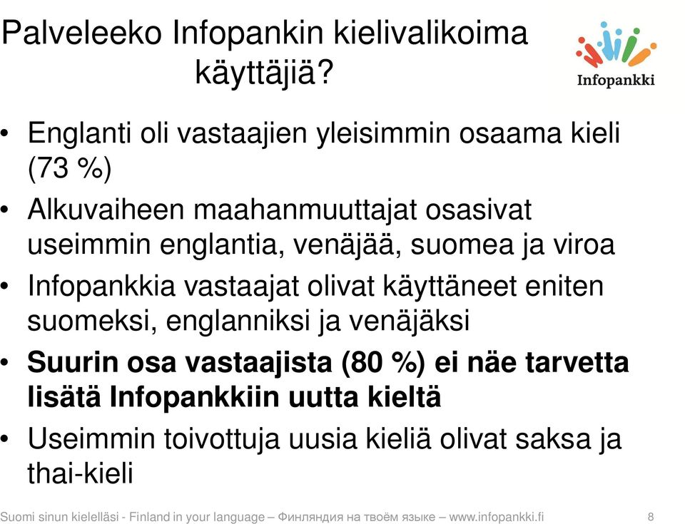 venäjää, suomea ja viroa Infopankkia vastaajat olivat käyttäneet eniten suomeksi, englanniksi ja venäjäksi Suurin osa