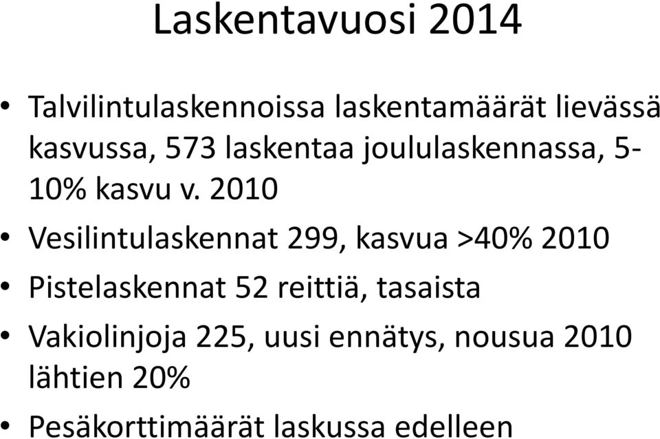 21 Vesilintulaskennat 299, kasvua >4% 21 Pistelaskennat 52 reittiä,
