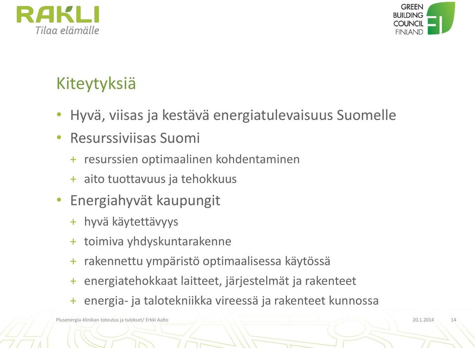 yhdyskuntarakenne + rakennettu ympäristö optimaalisessa käytössä + energiatehokkaat laitteet, järjestelmät ja