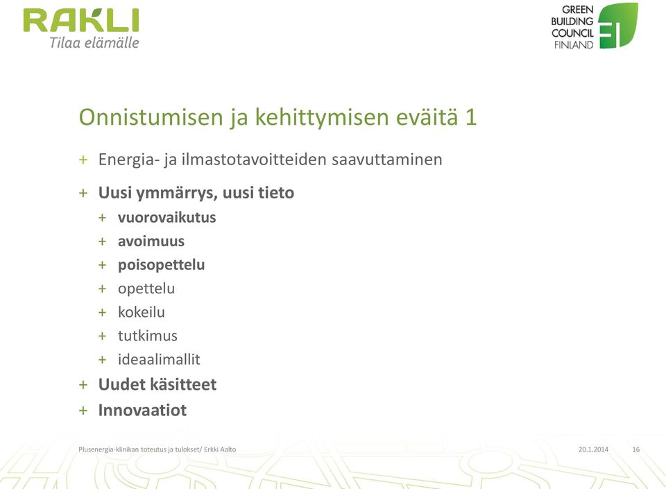 poisopettelu + opettelu + kokeilu + tutkimus + ideaalimallit + Uudet