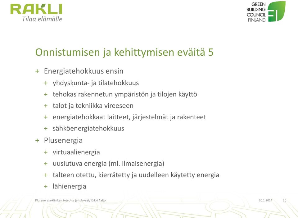 sähköenergiatehokkuus + Plusenergia + virtuaalienergia + uusiutuva energia (ml.