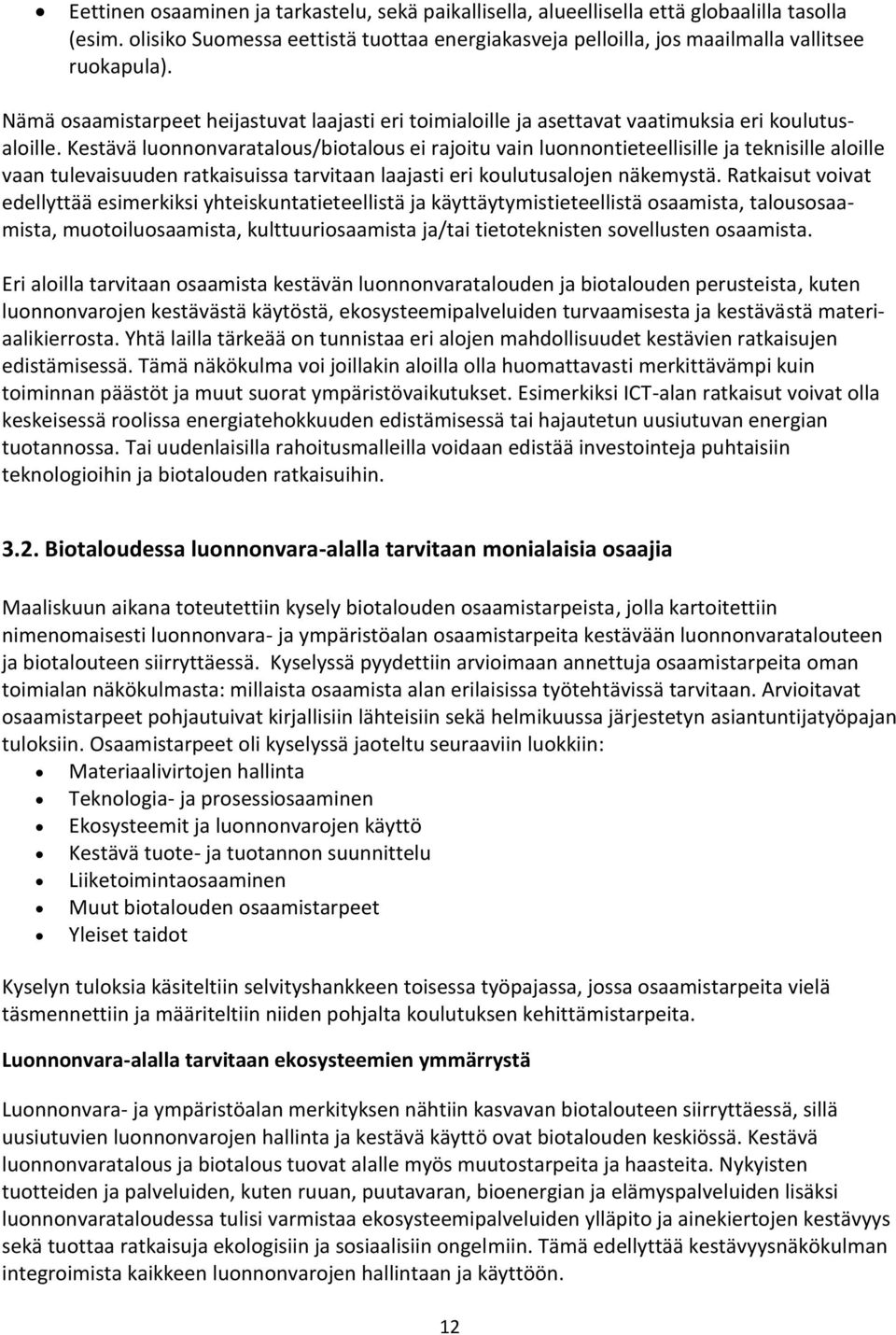 Kestävä luonnonvaratalous/biotalous ei rajoitu vain luonnontieteellisille ja teknisille aloille vaan tulevaisuuden ratkaisuissa tarvitaan laajasti eri koulutusalojen näkemystä.