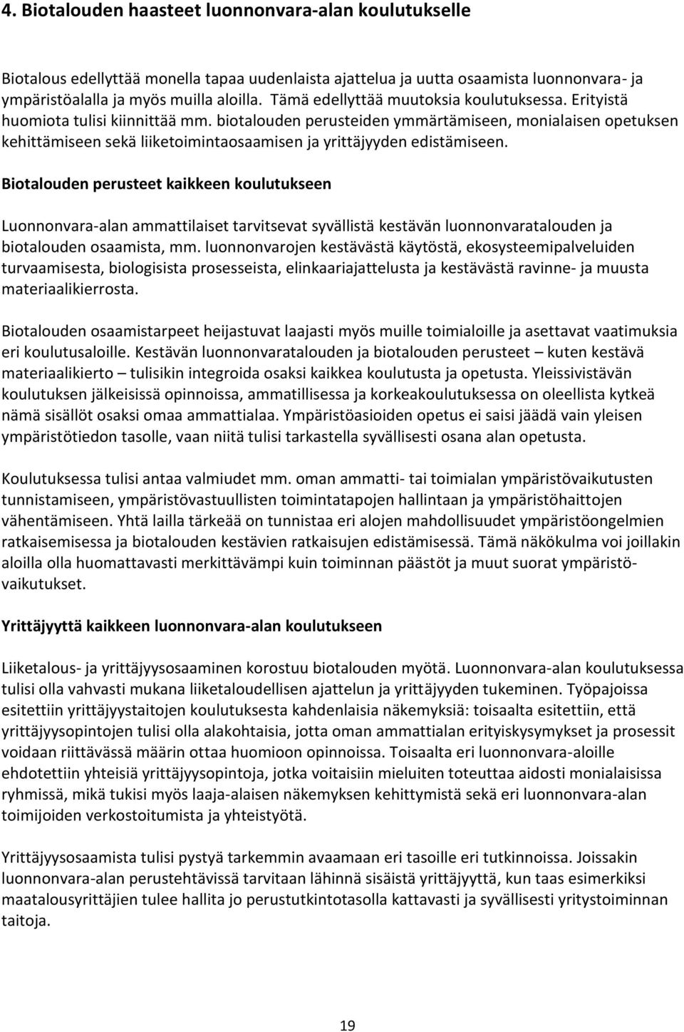 biotalouden perusteiden ymmärtämiseen, monialaisen opetuksen kehittämiseen sekä liiketoimintaosaamisen ja yrittäjyyden edistämiseen.