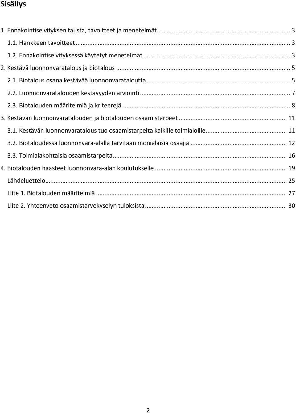 Kestävän luonnonvaratalouden ja biotalouden osaamistarpeet... 11 3.1. Kestävän luonnonvaratalous tuo osaamistarpeita kaikille toimialoille... 11 3.2.