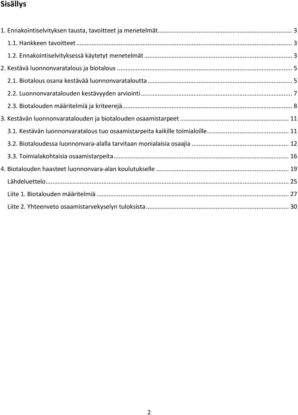 Kestävän luonnonvaratalouden ja biotalouden osaamistarpeet... 11 3.1. Kestävän luonnonvaratalous tuo osaamistarpeita kaikille toimialoille... 11 3.2.