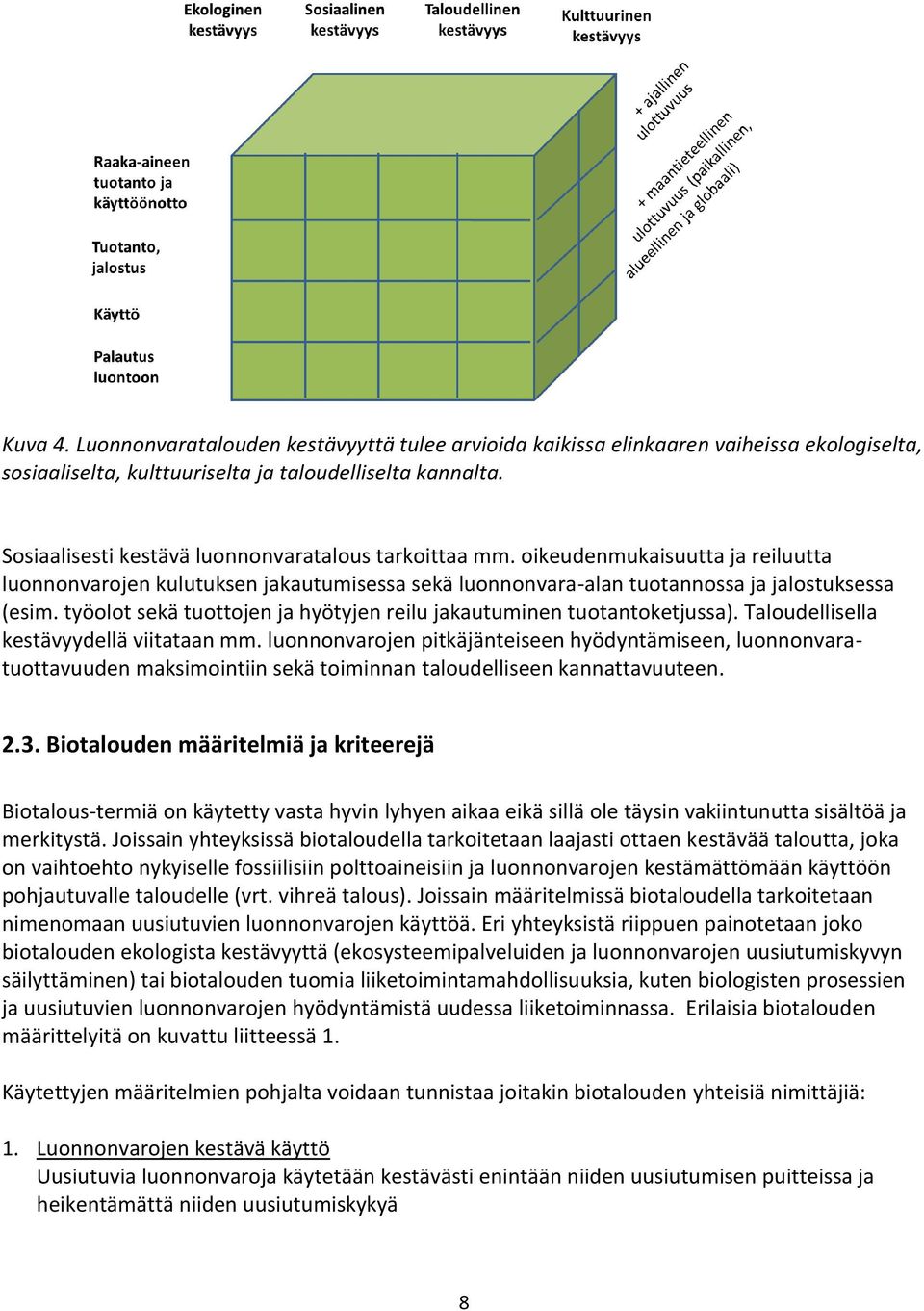 työolot sekä tuottojen ja hyötyjen reilu jakautuminen tuotantoketjussa). Taloudellisella kestävyydellä viitataan mm.