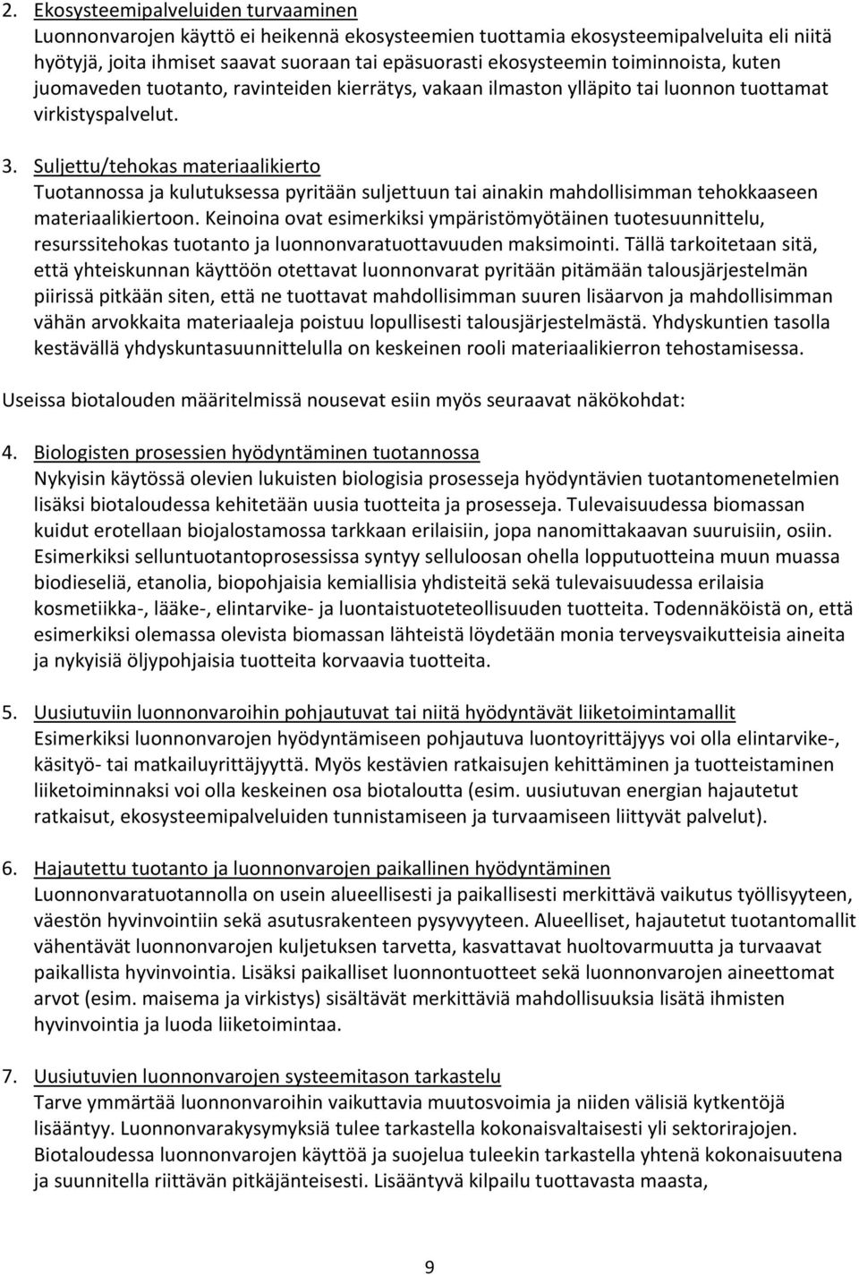 Suljettu/tehokas materiaalikierto Tuotannossa ja kulutuksessa pyritään suljettuun tai ainakin mahdollisimman tehokkaaseen materiaalikiertoon.