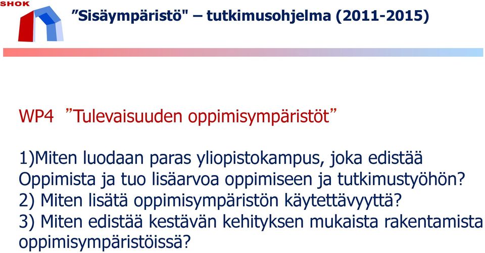 oppimiseen ja tutkimustyöhön? 2) Miten lisätä oppimisympäristön käytettävyyttä?