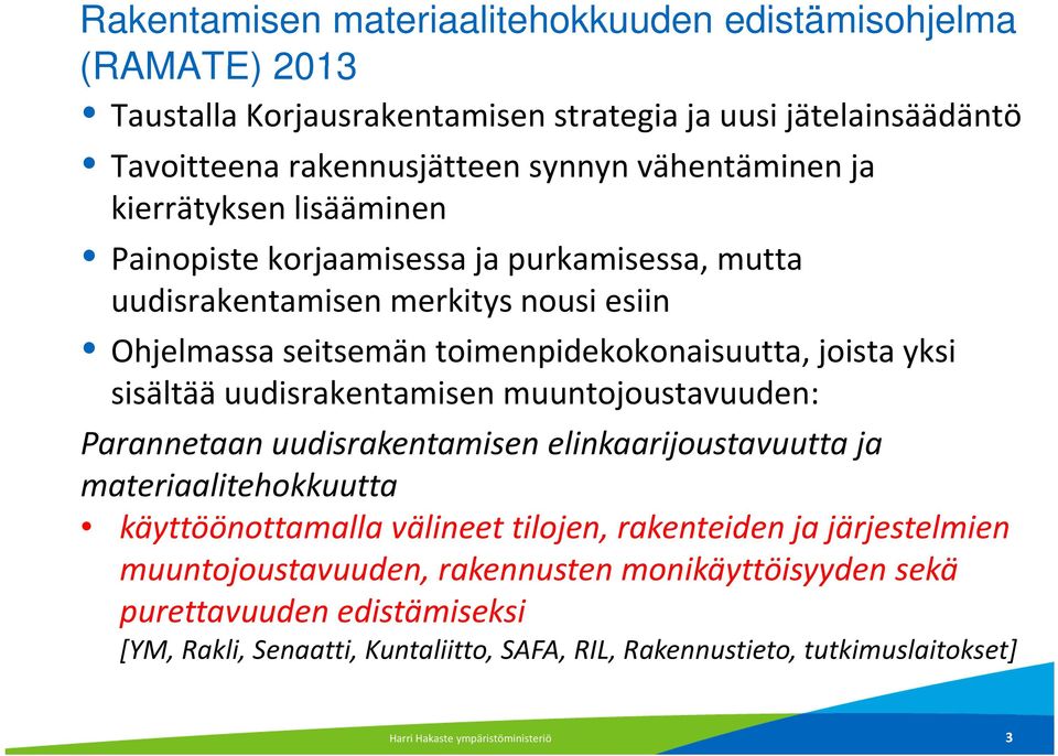 uudisrakentamisen muuntojoustavuuden: Parannetaan uudisrakentamisen elinkaarijoustavuutta ja materiaalitehokkuutta käyttöönottamalla välineet tilojen, rakenteiden ja järjestelmien