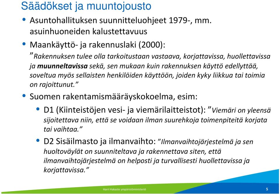käyttö edellyttää, dll soveltua myös sellaisten henkilöiden käyttöön, joiden kyky liikkua tai toimia on rajoittunut.