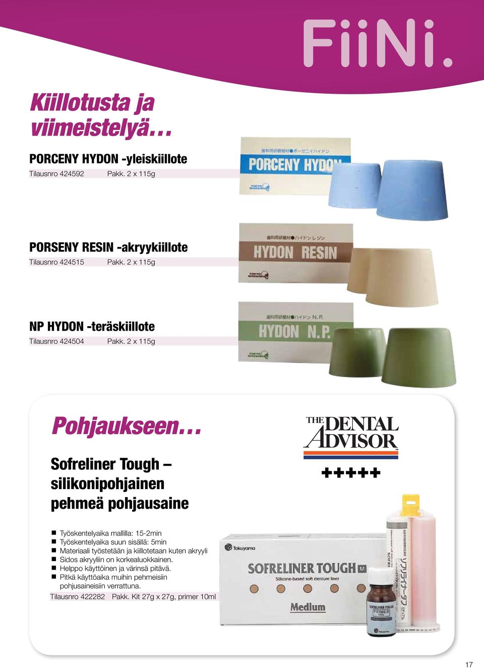 2 x 115g Pohjaukseen Sofreliner Tough silikonipohjainen pehmeä pohjausaine Työskentelyaika mallilla: 15-2min Työskentelyaika suun sisällä: 5min