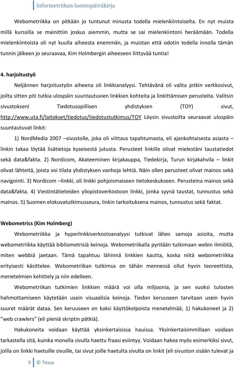 harjoitustyö Neljännen harjoitustyön aiheena oli linkkianalyysi.
