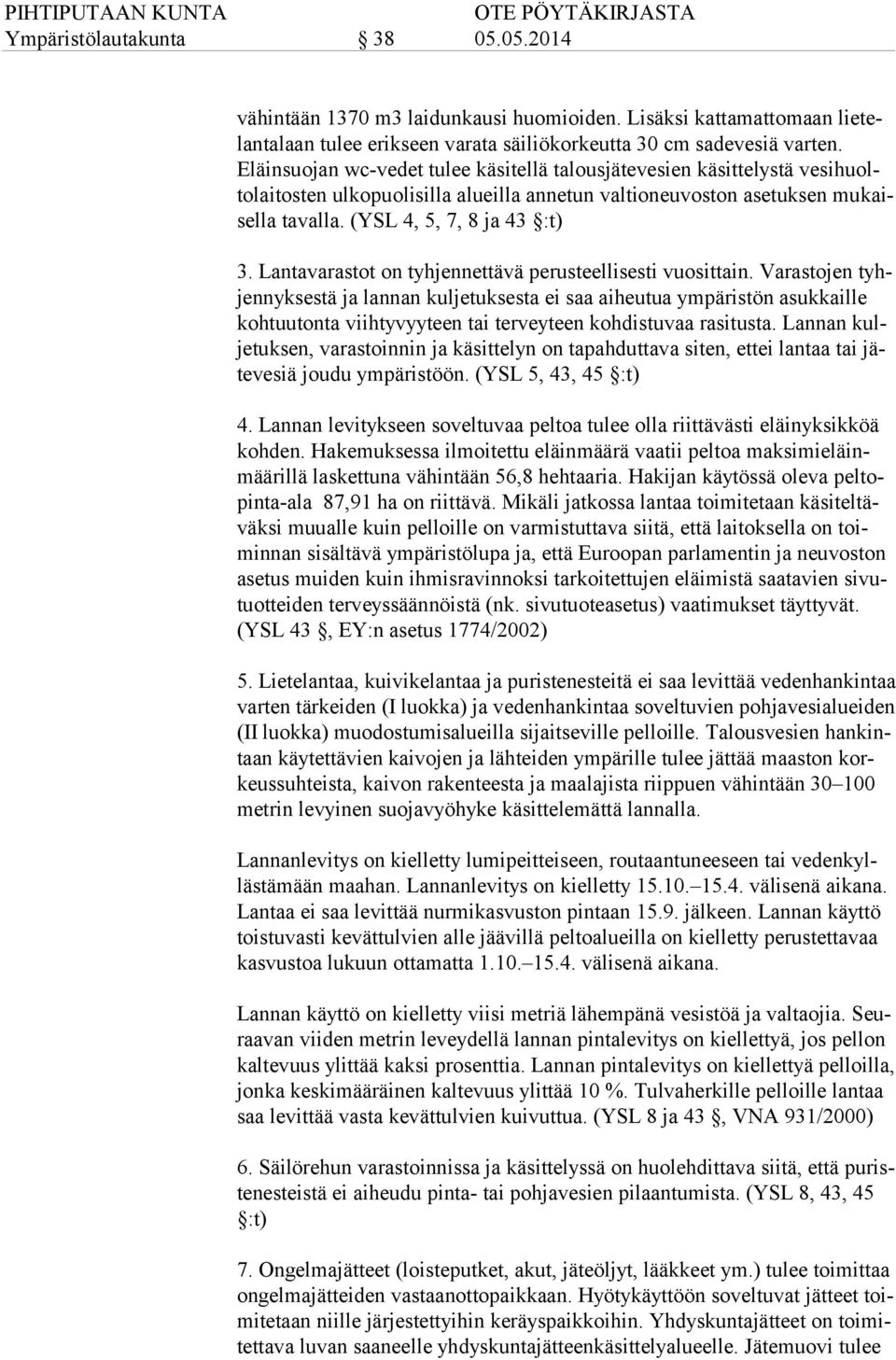 (YSL 4, 5, 7, 8 ja 43 :t) 3. Lantavarastot on tyhjennettävä perusteellisesti vuosittain.