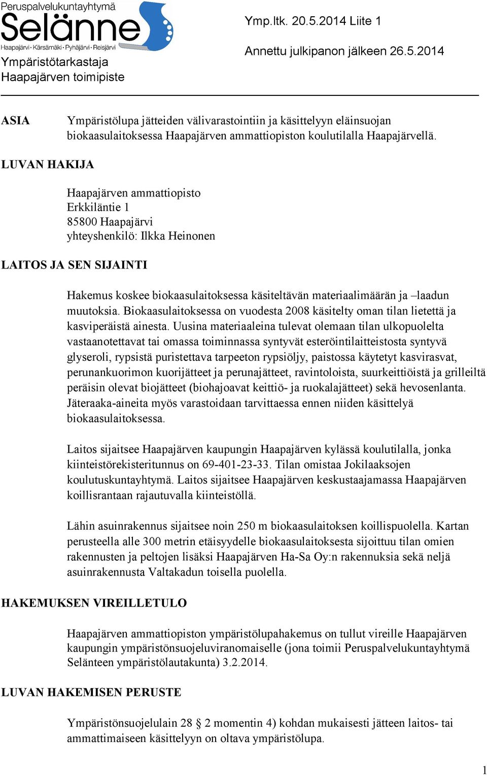 2014 Ympäristötarkastaja Haapajärven toimipiste ASIA Ympäristölupa jätteiden välivarastointiin ja käsittelyyn eläinsuojan biokaasulaitoksessa Haapajärven ammattiopiston koulutilalla Haapajärvellä.