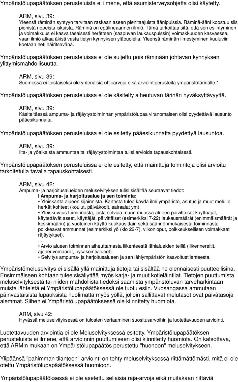 Tämä tarkoittaa sitä, että sen esiintyminen ja voimakkuus ei kasva tasaisesti herätteen (saapuvan laukauspulssin) voimakkuuden kasvaessa, vaan ilmiö alkaa äkisti vasta tietyn kynnyksen yläpuolella.