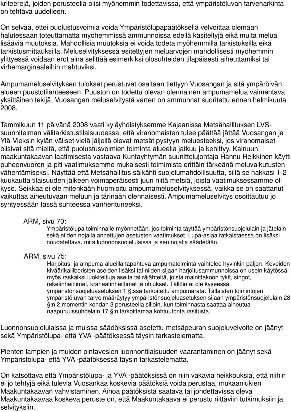 Mahdollisia muutoksia ei voida todeta myöhemmillä tarkistuksilla eikä tarkistusmittauksilla.