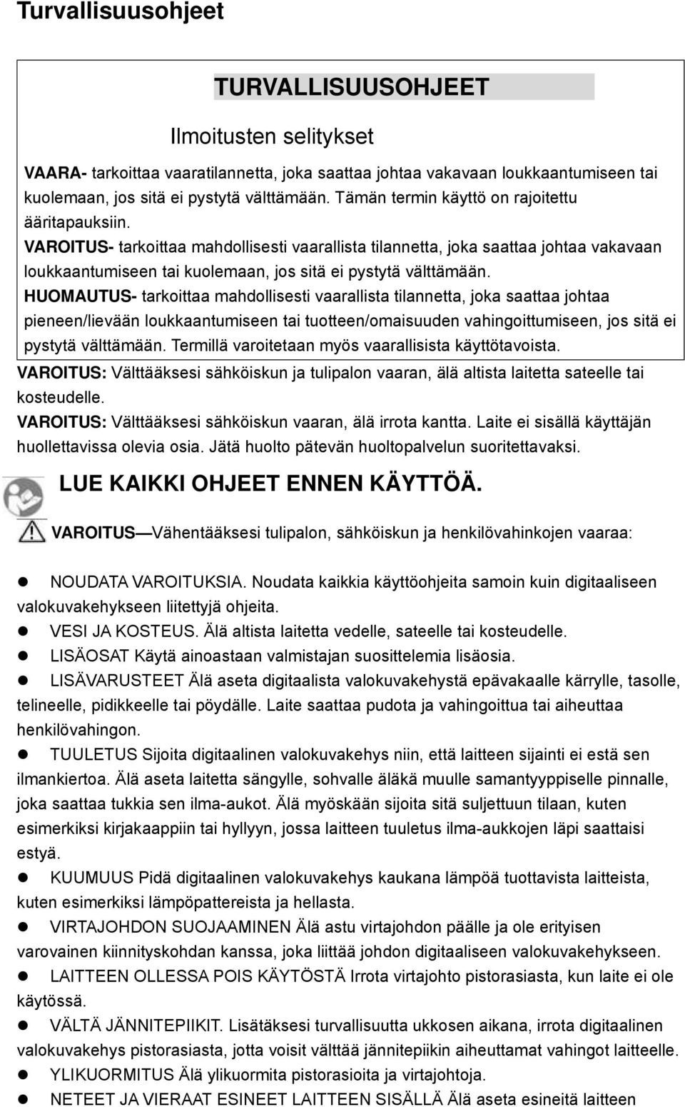 VAROITUS- tarkoittaa mahdollisesti vaarallista tilannetta, joka saattaa johtaa vakavaan loukkaantumiseen tai kuolemaan, jos sitä ei pystytä välttämään.