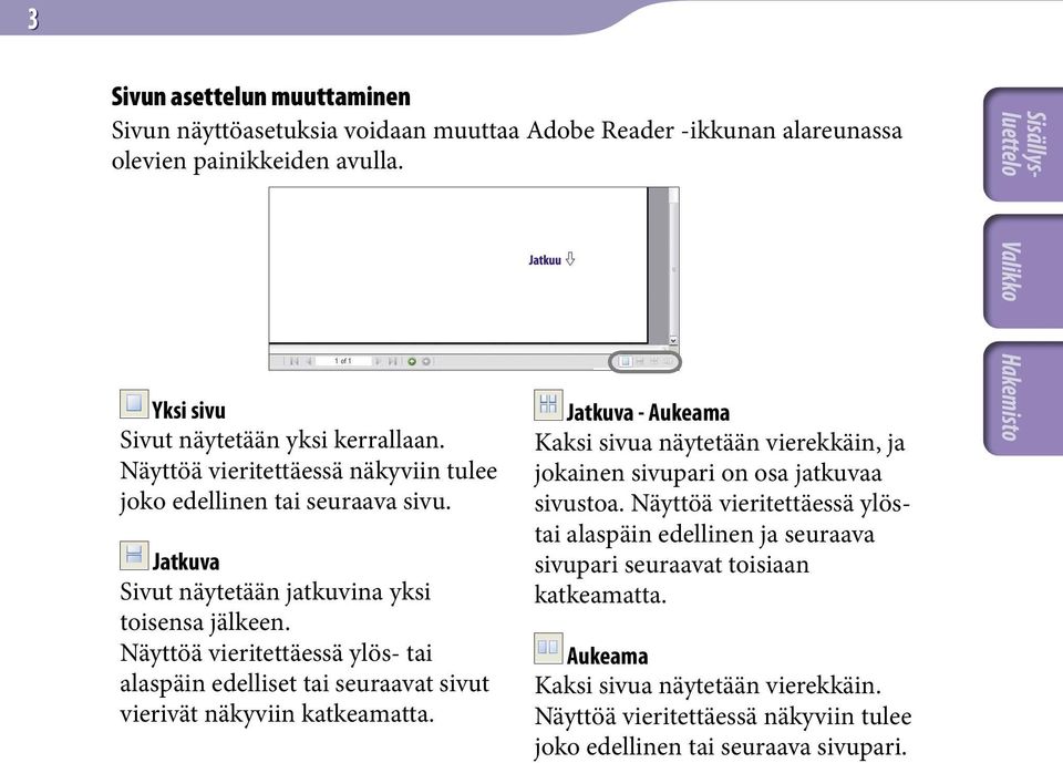 Näyttöä vieritettäessä ylös- tai alaspäin edelliset tai seuraavat sivut vierivät näkyviin katkeamatta.