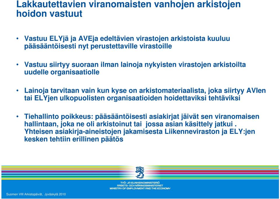 joka siirtyy AVIen tai ELYjen ulkopuolisten organisaatioiden hoidettaviksi tehtäviksi Tiehallinto poikkeus: pääsääntöisesti asiakirjat jäivät sen viranomaisen