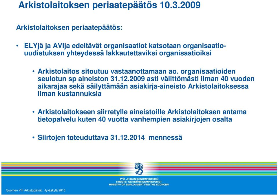 organisaatioiksi Arkistolaitos sitoutuu vastaanottamaan ao. organisaatioiden seulotun sp aineiston 31.12.