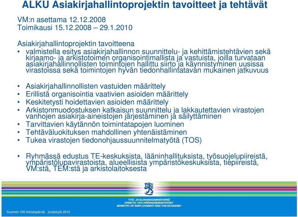 organisointimallista ja vastuista, joilla turvataan asiakirjahallinnollisten toimintojen hallittu siirto ja käynnistyminen uusissa virastoissa sekä toimintojen hyvän tiedonhallintatavan mukainen
