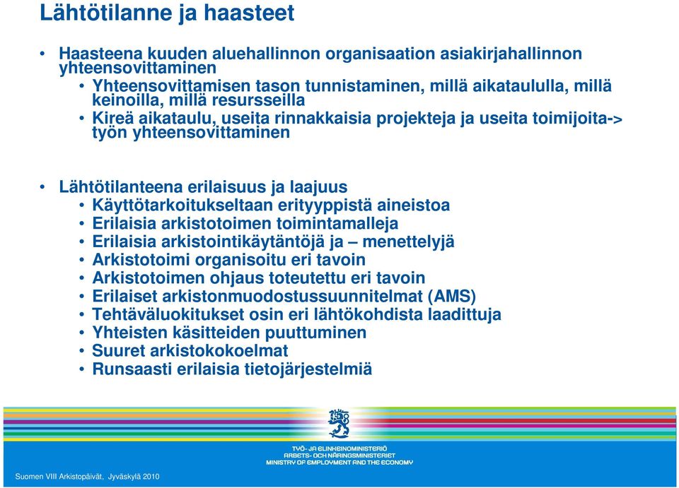 erityyppistä aineistoa Erilaisia arkistotoimen toimintamalleja Erilaisia arkistointikäytäntöjä ja menettelyjä Arkistotoimi organisoitu eri tavoin Arkistotoimen ohjaus toteutettu eri