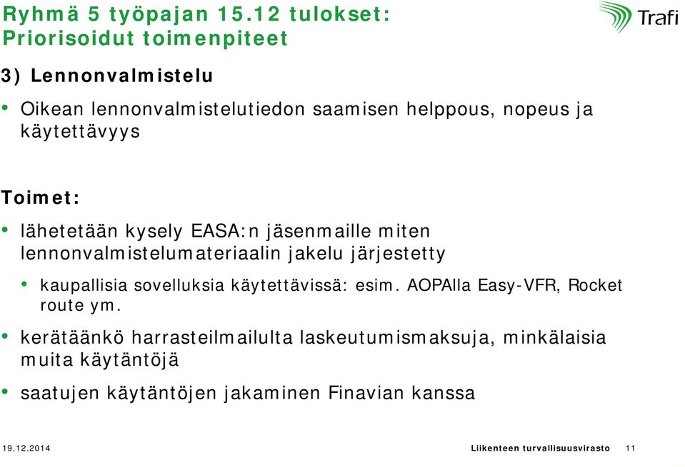 käytettävyys Toimet: lähetetään kysely EASA:n jäsenmaille miten lennonvalmistelumateriaalin jakelu järjestetty kaupallisia