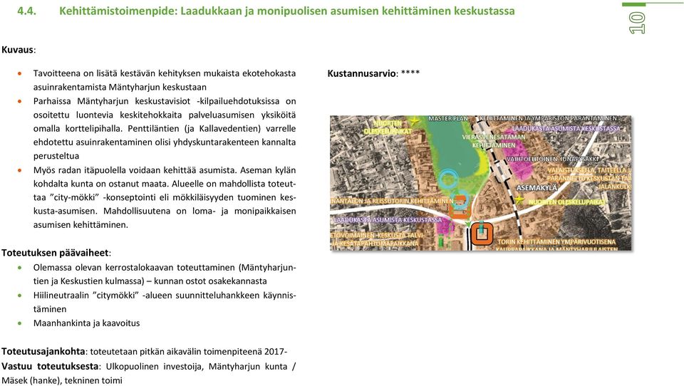 Penttiläntien (ja Kallavedentien) varrelle ehdotettu asuinrakentaminen olisi yhdyskuntarakenteen kannalta perusteltua Myös radan itäpuolella voidaan kehittää asumista.