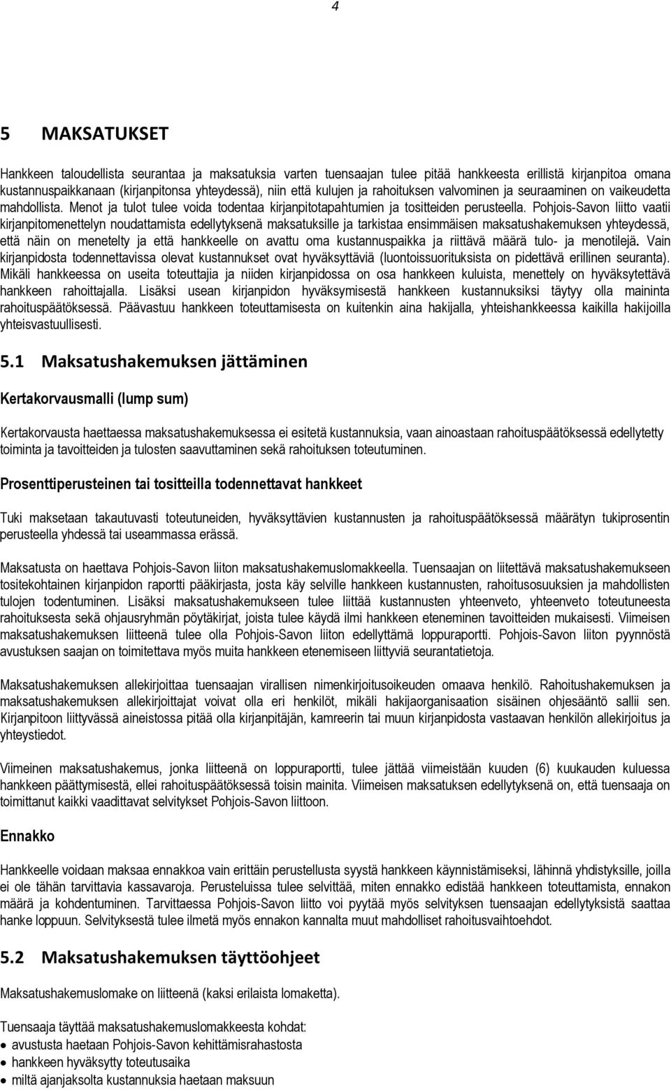 Pohjois-Savon liitto vaatii kirjanpitomenettelyn noudattamista edellytyksenä maksatuksille ja tarkistaa ensimmäisen maksatushakemuksen yhteydessä, että näin on menetelty ja että hankkeelle on avattu
