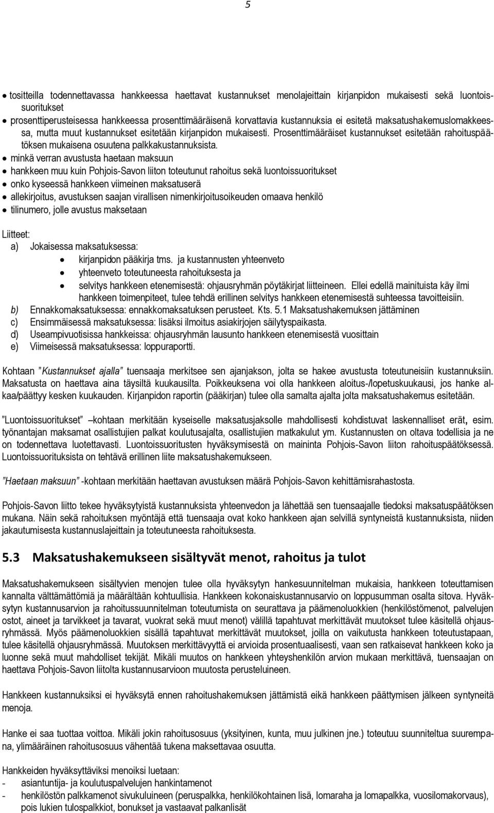 Prosenttimääräiset kustannukset esitetään rahoituspäätöksen mukaisena osuutena palkkakustannuksista.