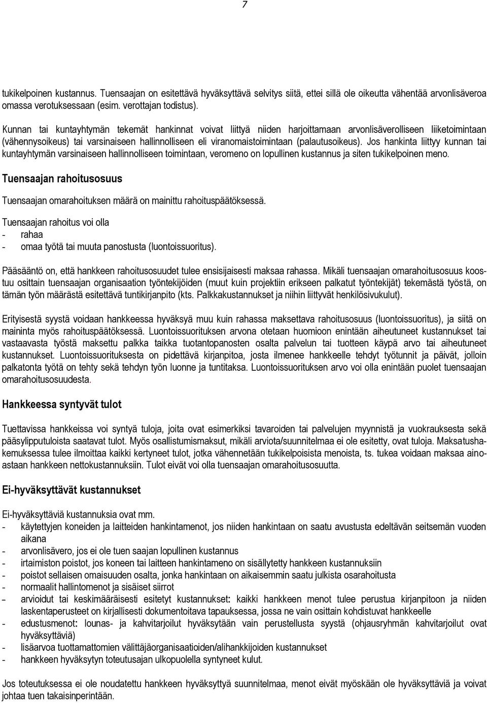 (palautusoikeus). Jos hankinta liittyy kunnan tai kuntayhtymän varsinaiseen hallinnolliseen toimintaan, veromeno on lopullinen kustannus ja siten tukikelpoinen meno.